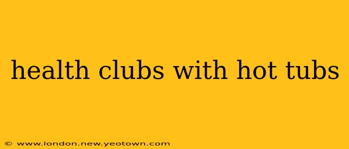 health clubs with hot tubs