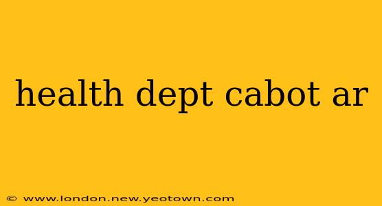 health dept cabot ar