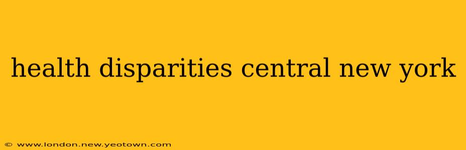 health disparities central new york