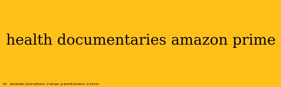 health documentaries amazon prime