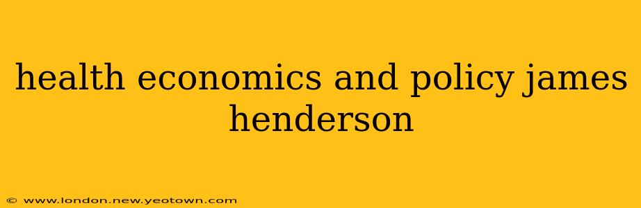 health economics and policy james henderson