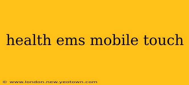 health ems mobile touch
