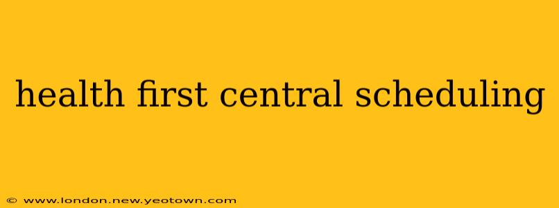 health first central scheduling