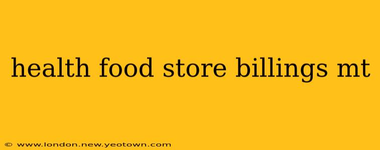 health food store billings mt
