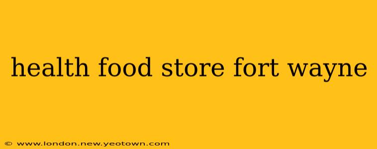 health food store fort wayne