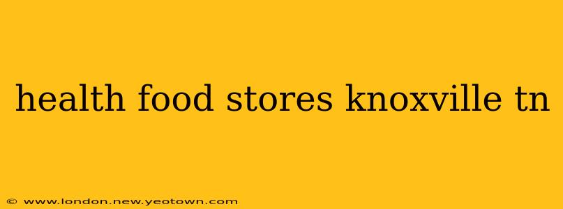health food stores knoxville tn