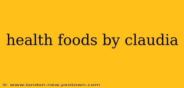 health foods by claudia