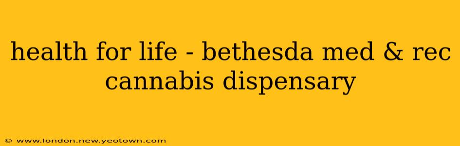 health for life - bethesda med & rec cannabis dispensary