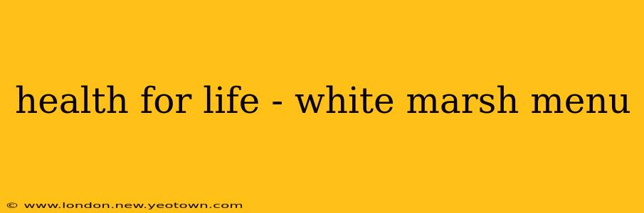 health for life - white marsh menu