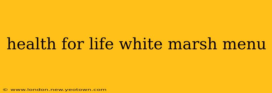 health for life white marsh menu