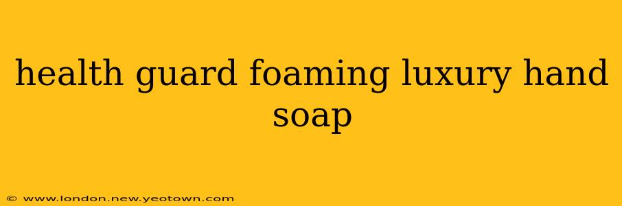 health guard foaming luxury hand soap
