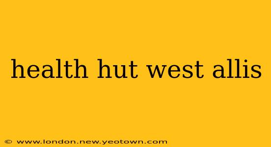 health hut west allis