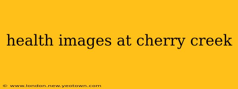 health images at cherry creek