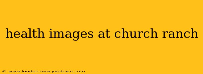 health images at church ranch