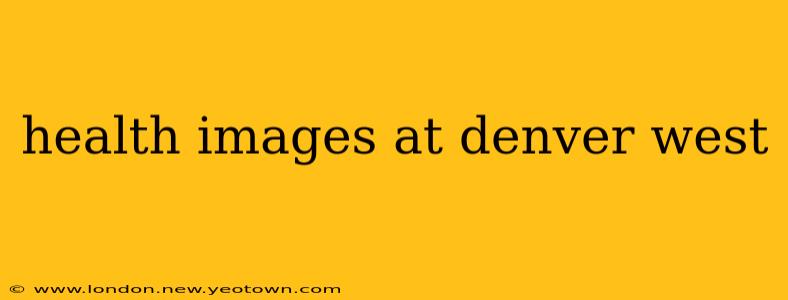 health images at denver west