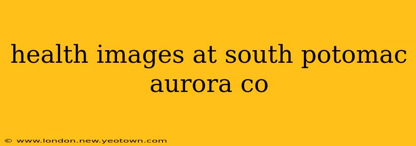 health images at south potomac aurora co