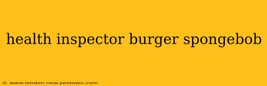 health inspector burger spongebob