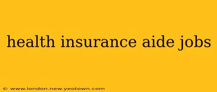 health insurance aide jobs
