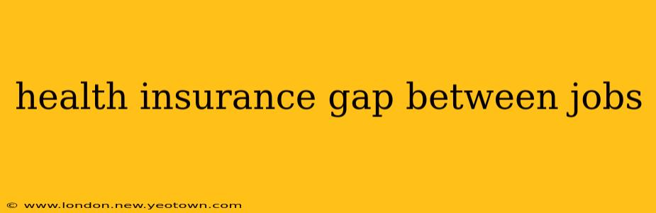 health insurance gap between jobs