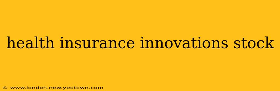 health insurance innovations stock