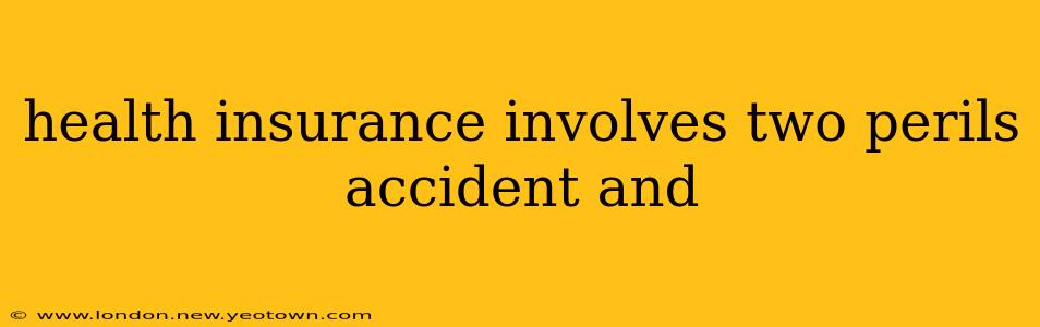 health insurance involves two perils accident and