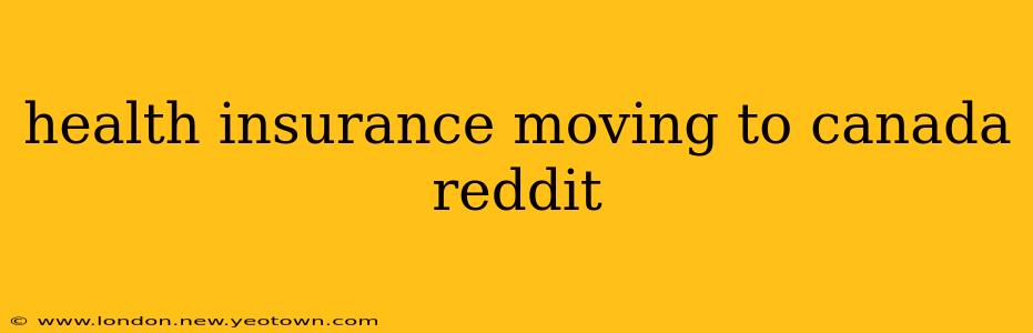 health insurance moving to canada reddit
