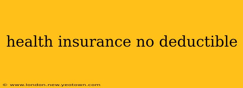 health insurance no deductible
