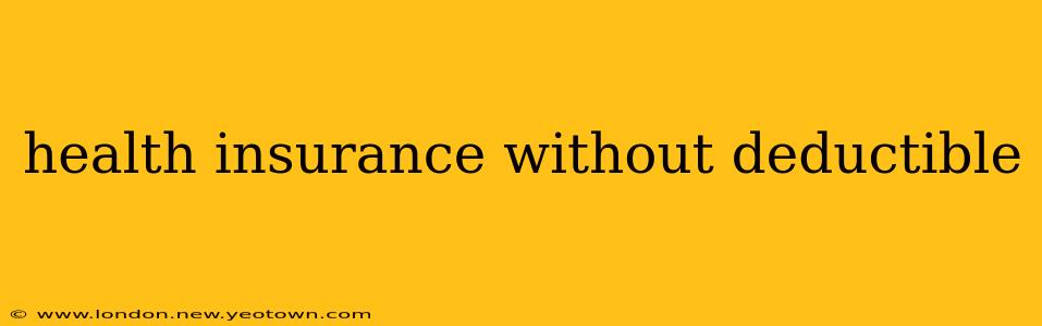 health insurance without deductible