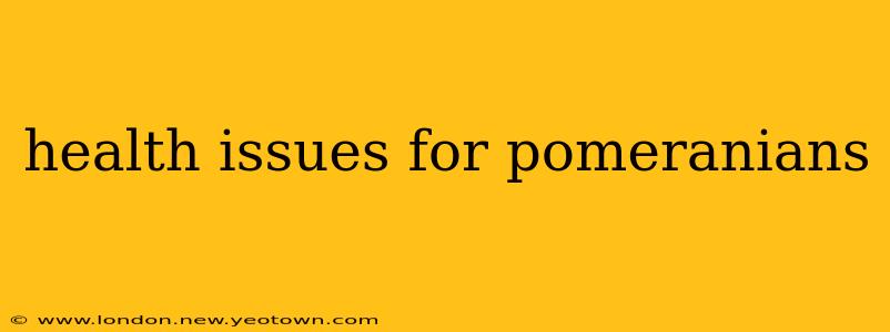 health issues for pomeranians