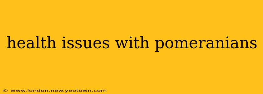 health issues with pomeranians