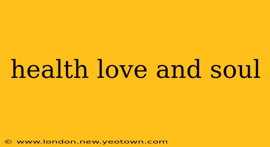 health love and soul