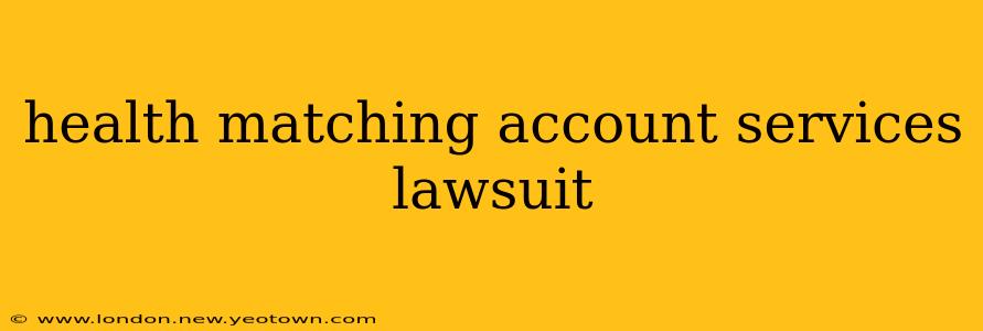 health matching account services lawsuit