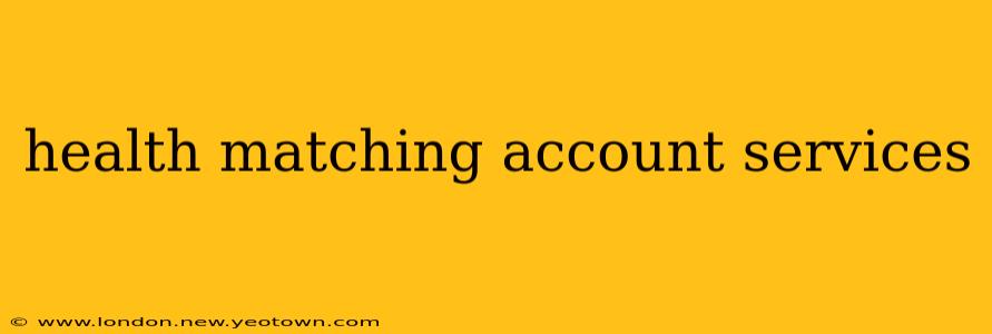 health matching account services