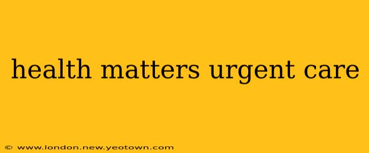 health matters urgent care