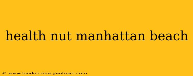 health nut manhattan beach