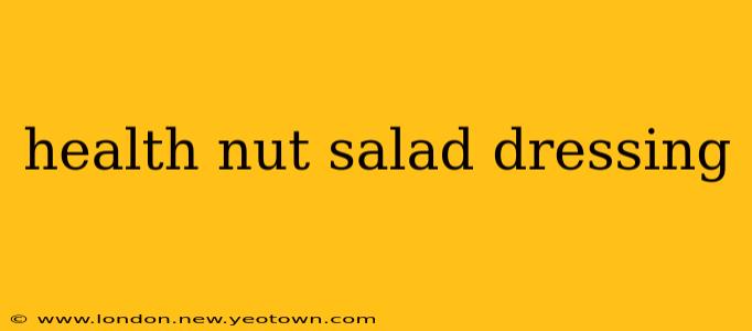 health nut salad dressing