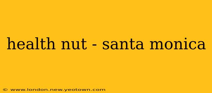 health nut - santa monica
