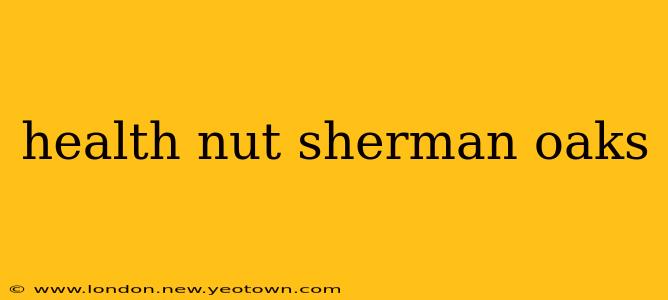 health nut sherman oaks