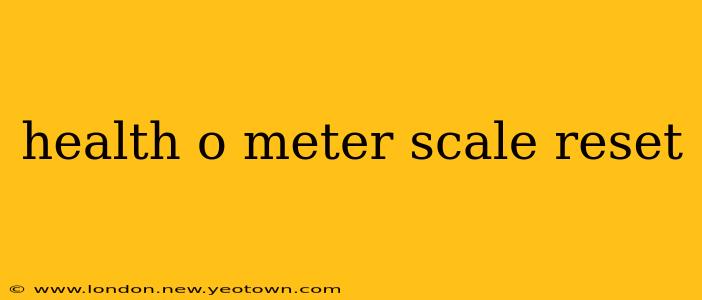 health o meter scale reset