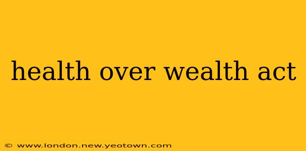 health over wealth act