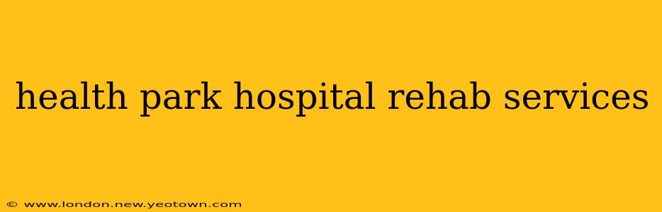 health park hospital rehab services