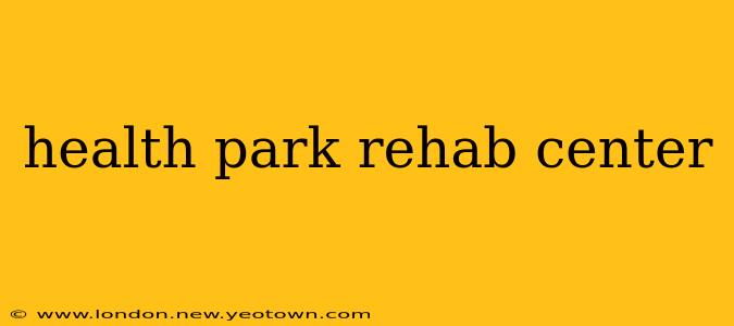 health park rehab center