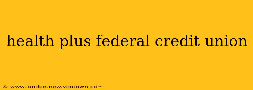 health plus federal credit union