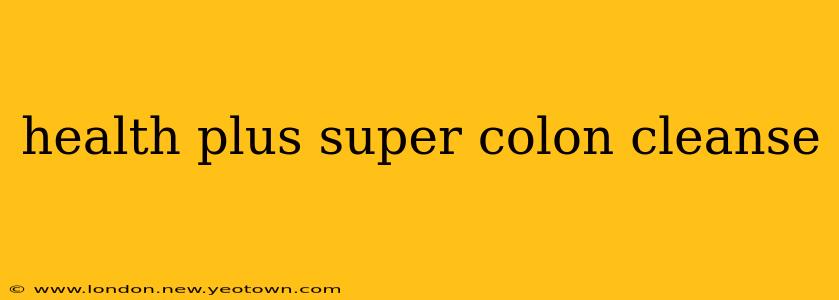 health plus super colon cleanse