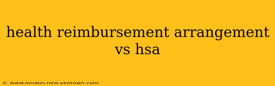 health reimbursement arrangement vs hsa
