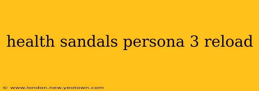 health sandals persona 3 reload