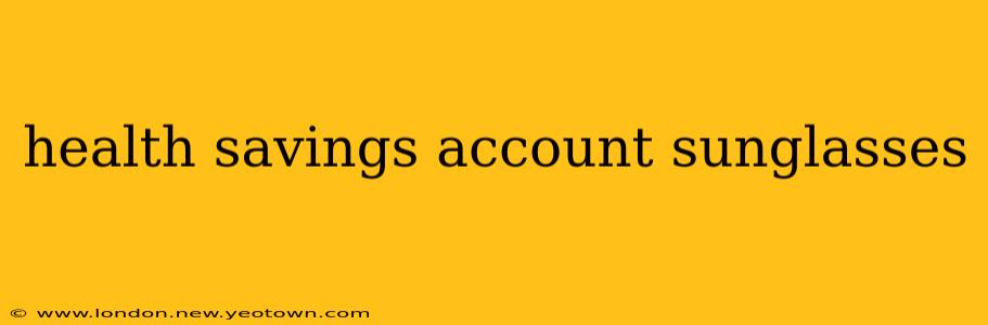 health savings account sunglasses