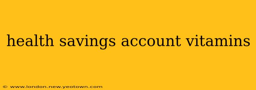 health savings account vitamins