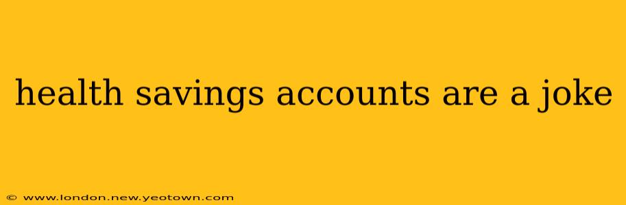 health savings accounts are a joke