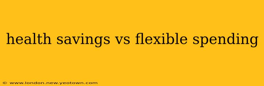 health savings vs flexible spending